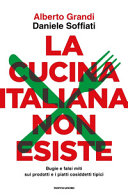 Copertina  La cucina italiana non esiste : bugie e falsi miti sui prodotti e i piatti cosiddetti tipici