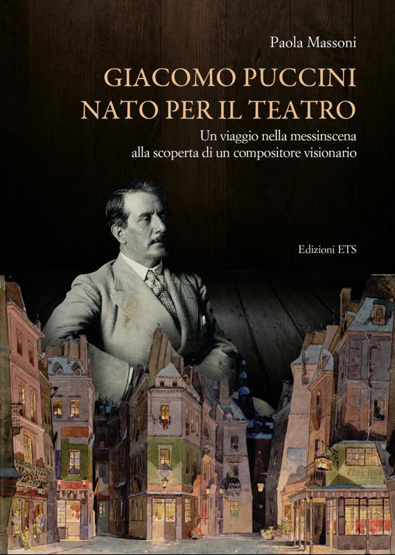 Copertina  Giacomo Puccini nato per il teatro : un viaggio nella messinscena alla scoperta di un compositore visionario