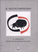 Cover  Il segno impresso : Il Bisonte : storia di una stamperia d'arte