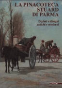 Cover  La Pinacoteca Stuard di Parma : dipinti e disegni antichi e moderni