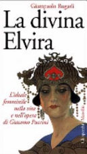 Cover  La Divina Elvira. L'ideale Femminile Nella Vita E Nell'opera Di Giacomo Puccini.