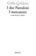 Cover  I due pantaloni; I mercatanti /Carlo Goldoni ; a cura di Franco Vazzoler