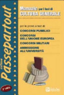 Cover  Manuale Per I Test Di Cultura Generale Per Le Prove A Test Di Concorsi Pubblici, Concorsi Dell'unione Europea, Concorsi Militari, Ammissione All
