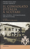 Cover  Il Consolato d' Italia a Scutari fra storia, testimonianze, architettura