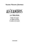 Cover  Alexandros. La Trilogia. Il Figlio Del Sogno. Le Sabbie Di Amon. Il Confine Del Mondo