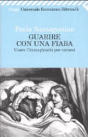 Cover  Guarire con una fiaba : usare l'immaginario per curarsi