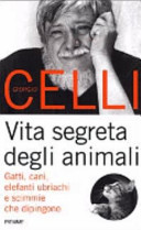 Cover  Vita Segreta Degli Animali. Gatti, Cani, Elefanti Ubriachi E Scimmie Che Dipingono