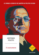 Copertina  Il costruttore : le cinque lezioni di De Gasperi ai politici di oggi