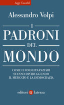 Copertina  I padroni del mondo : come i fondi finanziari stanno distruggendo il mercato e la democrazia