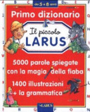 Copertina  Il piccolo Larus : [Primo dizionario : 5000 parole spiegate con la magia della fiaba, 1400 illustrazioni + la grammatica]