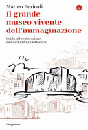 Cover  Il grande museo vivente dell'immaginazione : guida all'esplorazione dell'architettura letteraria