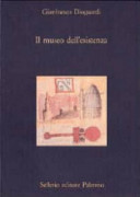 Cover  Il museo dell'esistenza : divagazioni intorno ai musei, alle città, alle imprese