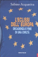 Cover  L' eclissi dell' Europa : decadenza e fine di una civilta