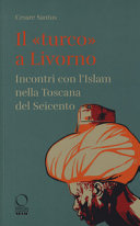 Cover  Il turco a Livorno : incontri con l'islam nella Toscana del Seicento