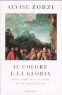 Cover  Il colore e la gloria : genio, fortuna e passioni di Tiziano Vecellio