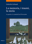 Cover  La memoria, i traumi, la storia : la guerra e le catastrofi nel Novecento