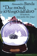Cover  Due mondi e io vengo dall'altro : il Sudtirolo, detto anche Alto Adige