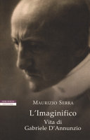 Cover  L'Imaginifico : vita di Gabriele D'Annunzio
