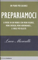 Copertina  Prepariamoci : a vivere in un mondo con meno risorse, meno energia, meno abbondanza... e forse più felicità