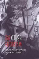 Cover  The other futurism : : futurist activity in Venice, Padua, and Verona /